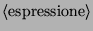 $\langle\mbox{espressione}\rangle $