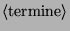 $\langle\mbox{termine}\rangle $