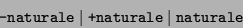 \begin{displaymath}\texttt{-} \texttt{naturale}\mid \texttt{+} \texttt{naturale}\mid \texttt{naturale}\end{displaymath}