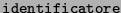 $\texttt{identificatore}$
